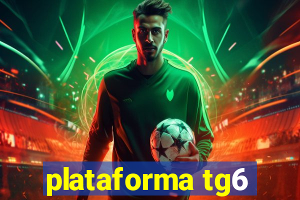 plataforma tg6